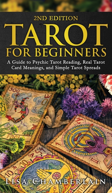 Tarot for Beginners : A Guide to Psychic Tarot Reading, Real Tarot Card Meanings, and Simple Tarot Spreads by Lisa Chamberlain (2015, Trade Paperback) for sale online